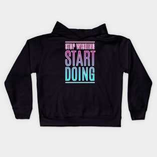 Stop Wishing Start Doing Motivational Quote Kids Hoodie